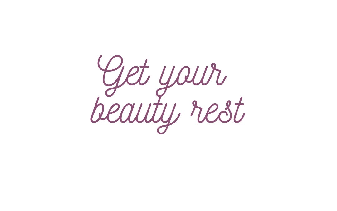 Get Your Beauty Rest – Sleep is Important